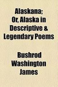 Produktbild: Alaskana; Or, Alaska in Descriptive & Legendary Poems