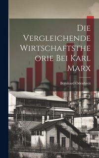Produktbild: Die Vergleichende Wirtschaftstheorie bei Karl Marx