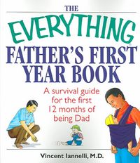 Produktbild: The Everything Father's First Year Book: A Survival Guide for the First 12 Months of Being a Dad