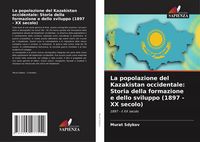 Produktbild: La popolazione del Kazakistan occidentale: Storia della formazione e dello sviluppo (1897 - XX secolo)