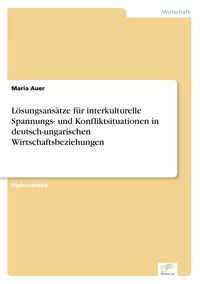 Produktbild: L&ouml;sungsans&auml;tze f&uuml;r interkulturelle Spannungs- und Konfliktsituationen in deutsch-ungarischen Wirtschaftsbeziehungen