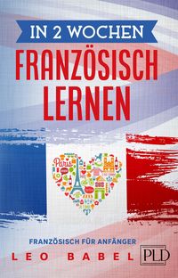 Produktbild: In 2 Wochen Franz&ouml;sisch lernen - Franz&ouml;sisch f&uuml;r Anf&auml;nger