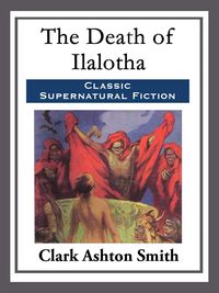 Bild vom Artikel The Death of Ilalotha vom Autor Clark Ashton Smith