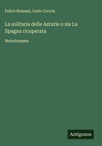 Produktbild: La solitaria delle Asturie o sia La Spagna ricuperata