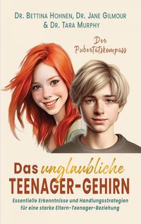 Produktbild: Das unglaubliche TEENAGER-GEHIRN - Essentielle Erkenntnisse und Handlungsstrategien f&uuml;r eine starke Eltern-Teenager-Beziehung