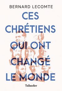 Produktbild: Ces chr&eacute;tiens qui ont chang&eacute; le monde