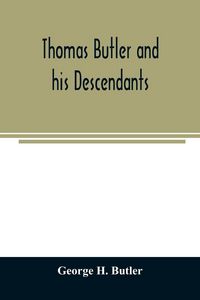 Produktbild: Thomas Butler and his descendants. A genealogy of the descendants of Thomas and Elizabeth Butler of Butler's Hill, South Berwick, Me., 1674-1886