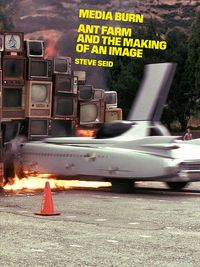 Produktbild: Media Burn: Ant Farm and the Making of an Image