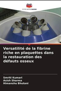 Produktbild: Versatilit&eacute; de la fibrine riche en plaquettes dans la restauration des d&eacute;fauts osseux
