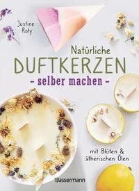 Produktbild: Nat&uuml;rliche Duftkerzen selber machen - mit Bl&uuml;ten & &auml;therischen &Ouml;len