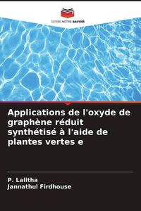Produktbild: Applications de l'oxyde de graph&egrave;ne r&eacute;duit synth&eacute;tis&eacute; &agrave; l'aide de plantes vertes e