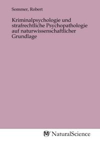 Produktbild: Kriminalpsychologie und strafrechtliche Psychopathologie auf naturwissenschaftlicher Grundlage