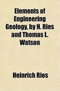 Produktbild: Elements of Engineering Geology, by H. Ries and Thomas L. Waelements of Engineering Geology, by H. Ries and Thomas L. Watson Tson