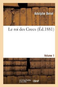 Produktbild: Le roi des Grecs. Volume 1