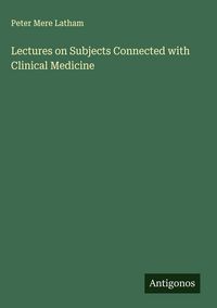 Produktbild: Lectures on Subjects Connected with Clinical Medicine