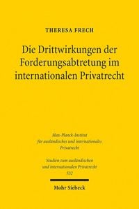 Produktbild: Die Drittwirkungen der Forderungsabtretung im internationalen Privatrecht