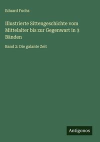Produktbild: Illustrierte Sittengeschichte vom Mittelalter bis zur Gegenwart in 3 B&auml;nden