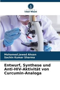 Produktbild: Entwurf, Synthese und Anti-HIV-Aktivit&auml;t von Curcumin-Analoga