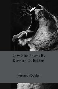 Produktbild: Lazy Bird Poems By Kenneth D. Bolden
