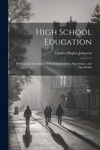 Produktbild: High School Education; Professional Treatments of the Administrative, Supervisory, and Specifically