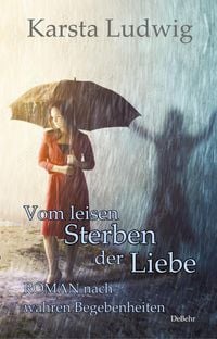 Produktbild: Vom leisen Sterben der Liebe - ROMAN nach wahren Begebenheiten
