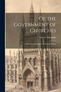 Produktbild: Of the Government of Churches: A Discourse Pointing at the Primitive Form