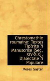 Produktbild: Chrestomathie Roumaine: Textes Tip?rite ?I Manuscrise [Sec, XIV-XIX], Dialectale ?I Populare