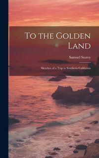Produktbild: To the Golden Land: Sketches of a Trip to Southern California