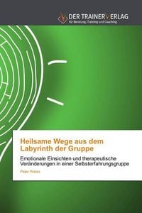 Produktbild: Weisz, P: Heilsame Wege aus dem Labyrinth der Gruppe