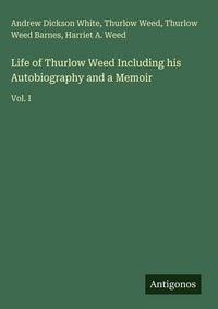 Produktbild: Life of Thurlow Weed Including his Autobiography and a Memoir