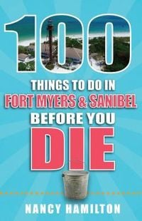 Produktbild: 100 Things to Do in Fort Myers & Sanibel Before You Die