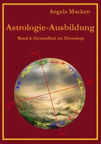 Bild vom Artikel Astrologie-Ausbildung, Band 6 vom Autor Angela Mackert