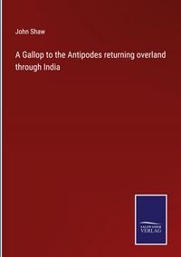 Produktbild: A Gallop to the Antipodes returning overland through India