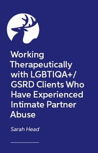 Produktbild: Working therapeutically with LGBTIQA+/GSRD clients who have experienced intimate partner abuse