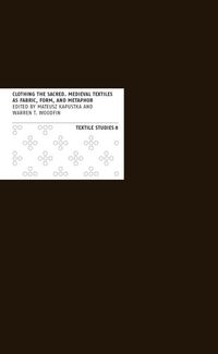 Produktbild: Clothing the Sacred: Medieval Textiles as Fabric, Form, and Metaphor
