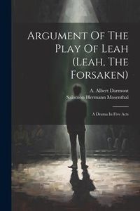 Produktbild: Argument Of The Play Of Leah (leah, The Forsaken): A Drama In Five Acts