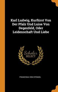 Bild vom Artikel Karl Ludwig, Kurfürst Von Der Pfalz Und Luise Von Degenfeld, Oder Leidenschaft Und Liebe vom Autor Franziska Stengel