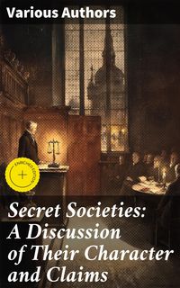 Produktbild: Secret Societies: A Discussion of Their Character and Claims