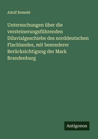 Produktbild: Untersuchungen &uuml;ber die versteinerungsf&uuml;hrenden Diluvialgeschiebe des norddeutschen Flachlandes, mit besonderer Ber&uuml;cksichtigung der Mark Brandenburg