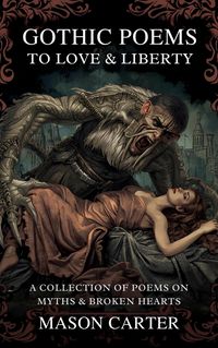 Produktbild: Gothic Poems to Love & Liberty: A Collection of Poems on Myths & Broken Hearts