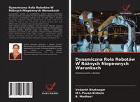 Produktbild: Dynamiczna Rola Robot&oacute;w W R&oacute;&iquest;nych Niepewnych Warunkach