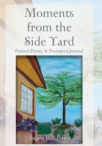 Produktbild: Moments from the Side Yard: Painted Poetry and Prompted Journal