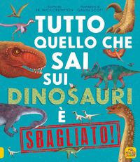 Produktbild: Tutto quello che sai sui dinosauri &egrave; sbagliato!