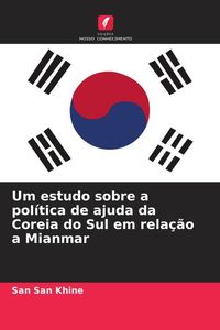 Produktbild: Um estudo sobre a pol&iacute;tica de ajuda da Coreia do Sul em rela&ccedil;&atilde;o a Mianmar