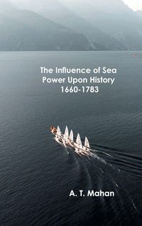 Produktbild: The Influence of Sea Power Upon History, 1660-1783