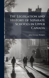 Produktbild: The Legislation and History of Separate Schools in Upper Canada