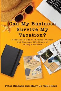 Produktbild: Can My Business Survive My Vacation? A Practical Guide For Business Owners and Managers Who Dream of Taking A Vacation