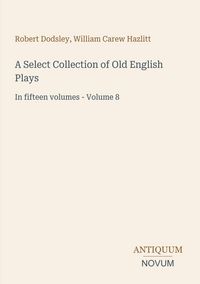 Produktbild: A Select Collection of Old English Plays