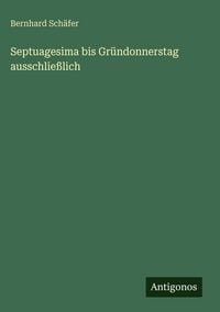 Produktbild: Septuagesima bis Gr&uuml;ndonnerstag ausschlie&szlig;lich
