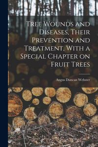 Produktbild: Tree Wounds and Diseases, Their Prevention and Treatment, With a Special Chapter on Fruit Trees